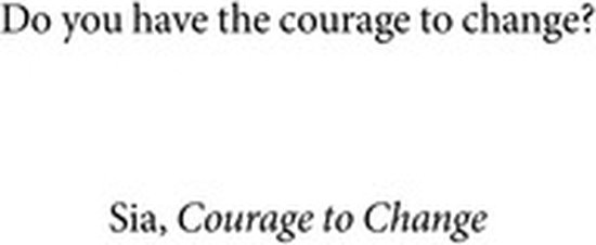 Pagina met de vraag "Do you have the courage to change?" en een citaat van Sia.