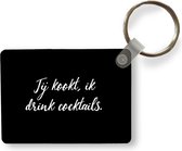 Sleutelhanger - Jij kookt, ik drink cocktails - Quotes - Spreuken - Cocktail - Drank - Uitdeelcadeautjes - Plastic