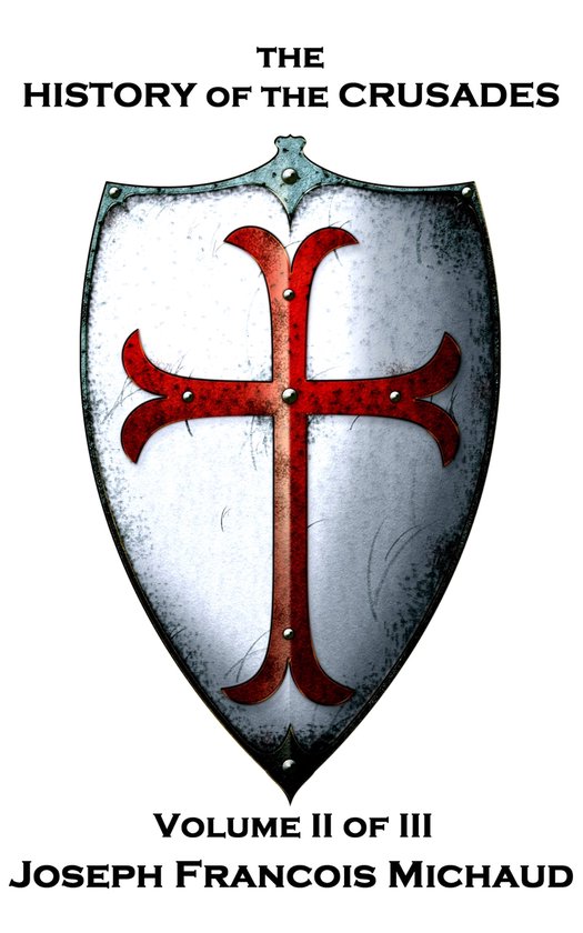 Joseph Francois Michaud - The History of the Crusades - Volume II (of III)