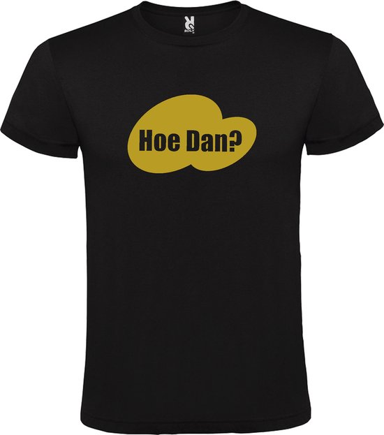 Zwart T-shirt ‘Hoe Dan?’ Goud Maat 4XL