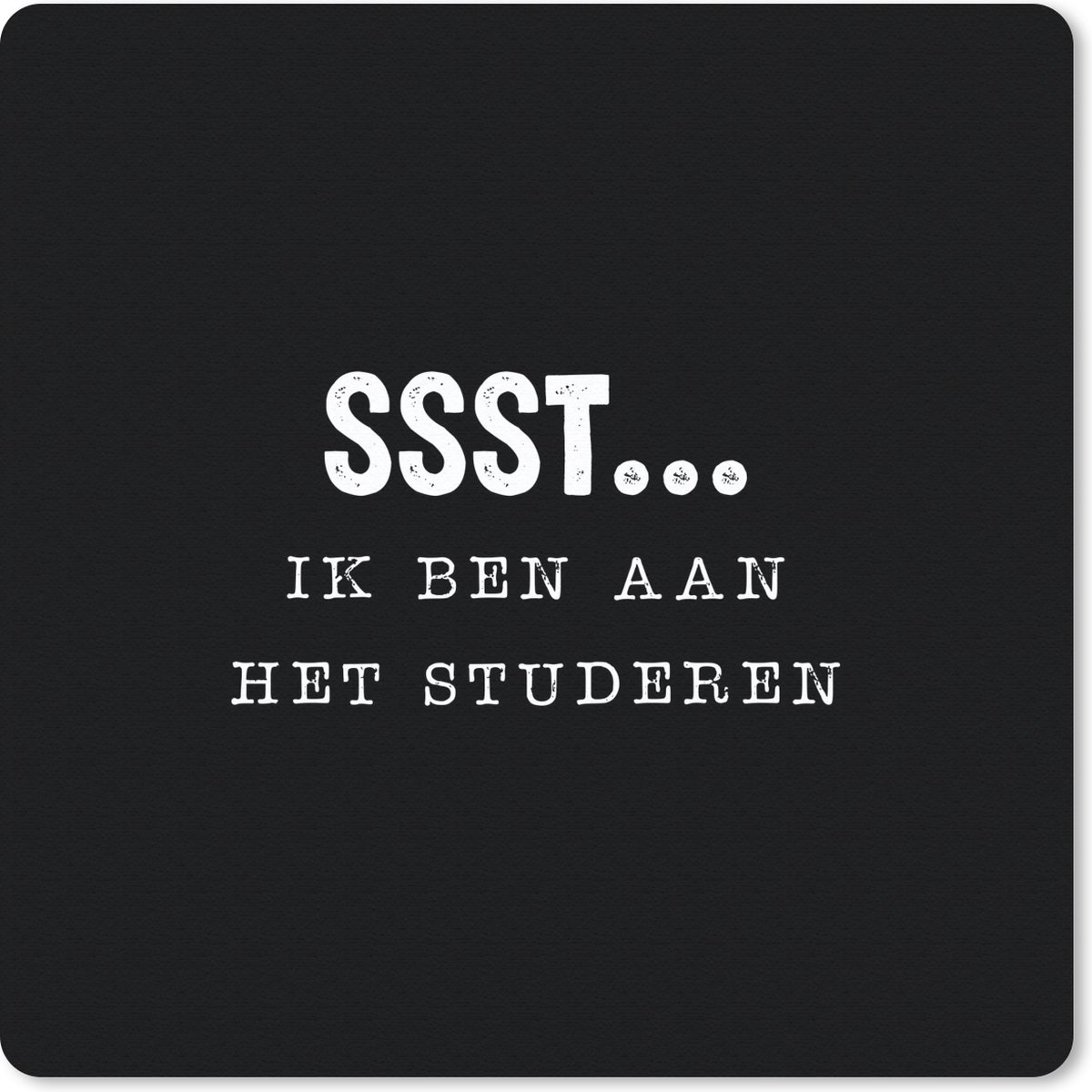 Muismat 20x20 cm - Mousepad Student - Studie - Quotes - Ssst... ik ben aan het studeren - Muismatten
