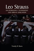 SUNY series in the Thought and Legacy of Leo Strauss- Leo Strauss on Democracy, Technology, and Liberal Education