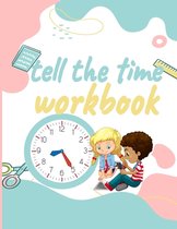 Tell the Time Workbook: Jumbo Activity Workbook with 30 Unique and different Exercices to Learn how to Tell the Time for ( Kids Ages 7 and Up/