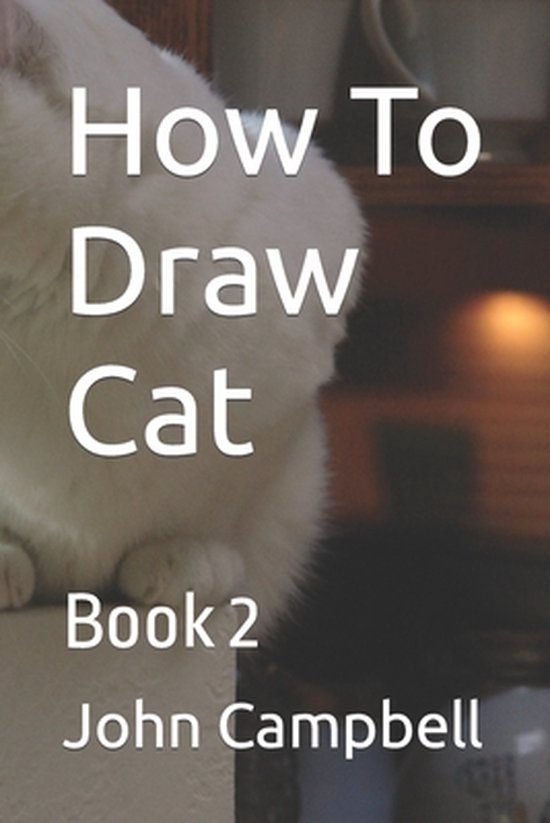 How To Draw Cat Book 2, John Campbell 9798422976393 Boeken