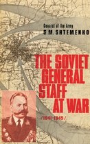 The Soviet General Staff at War 1941 - 1945