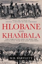 Hlobane and Khambula: The Forgotten Epic of How the Anglo-Zulu War Was Lost and Won