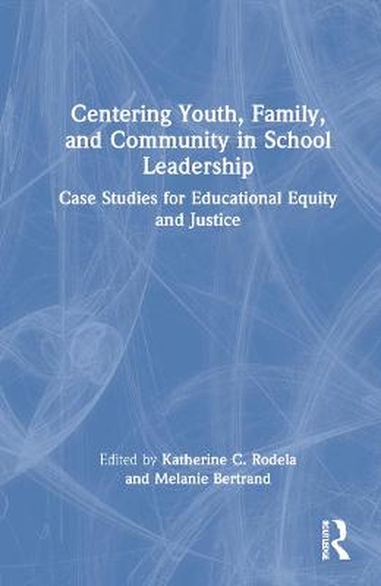 Centering Youth, Family, and Community in School Leadership: Case Studies for Educational Equity and Justice