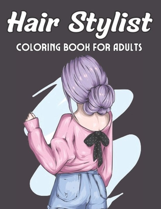Hair Stylist Coloring Book For Adults: An Adults Coloring Book With Hair Stylist For Hair Lovers