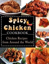 Spicy Chicken Cookbook: Chicken Recipes from Around the World