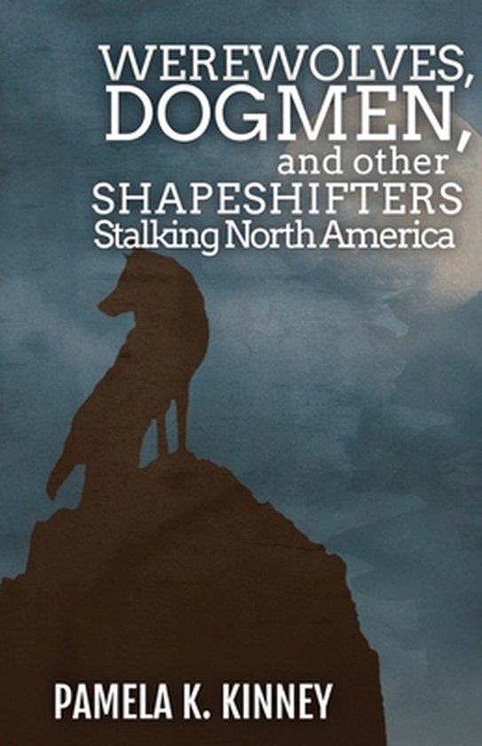 Boekomslag met een silhouet van een wolf op een rots onder een volle maan en de titel 'Werewolves, Dogmen, and other Shapeshifters Stalking North America'.