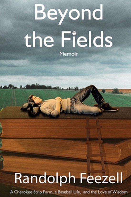 Beyond the Fields: A Cherokee Strip Farm, a Baseball Life, a ... - cover