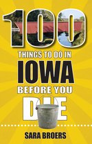 100 Things to Do Before You Die- 100 Things to Do in Iowa Before You Die