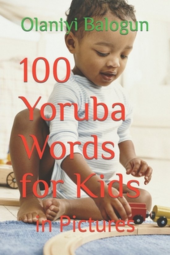 Teach Your Kids Yoruba Anywhere in the World 100 Yoruba Words for Kids