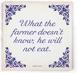 ILOJ wijsheid tegel - spreuken tegel in blauw - What the farmer doesn't know, he will not eat