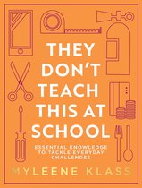 They Don’t Teach This at School: Essential knowledge to tackle everyday challenges