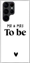 Geschikt voor Samsung Galaxy S22 Ultra hoesje - Quotes - 'Mr & Mrs to be' - Spreuken - Trouwen - Siliconen Telefoonhoesje