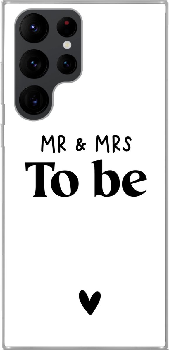 Telefoonhoesje Geschikt voor Samsung Galaxy S22 Ultra hoesje - Quotes - 'Mr & Mrs to be' - Spreuken - Trouwen - Siliconen Telefoonhoesje Telefoonhoesje
