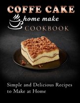 coffe cake home make cookbook: Simple and Delicious Recipes to Make at Home