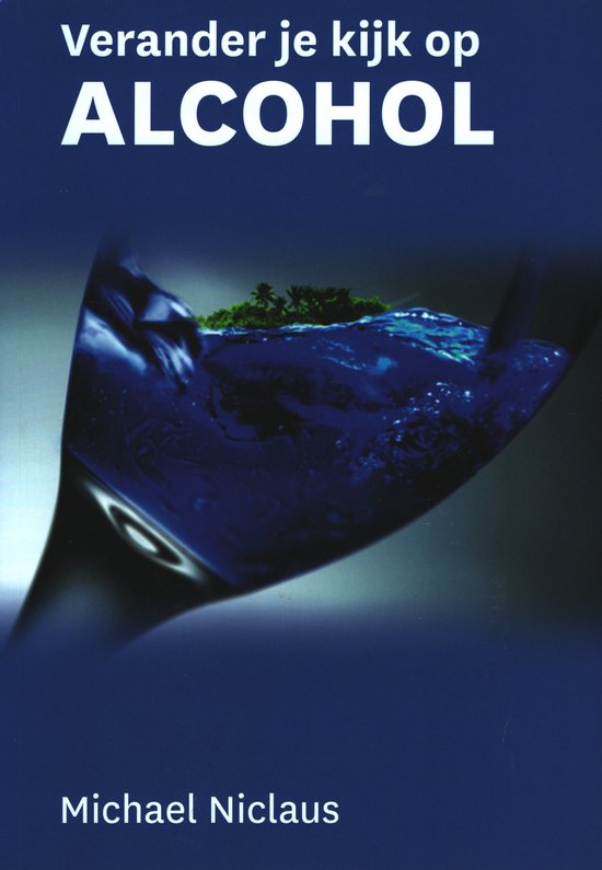 Boek met titel 'Verander je kijk op ALCOHOL' en 'Michael Niclaus'. De afbeelding toont een glas gevuld met donkerblauw water, met een eilandje met palmbomen op de achtergrond.