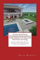 Arkansas Real Estate Wholesaling Residential Real Estate Investor & Commercial Real Estate Investing: Learn to Buy Real Estate Finance & Find Wholesal