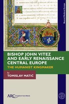 Beyond Medieval Europe- Bishop John Vitez and Early Renaissance Central Europe