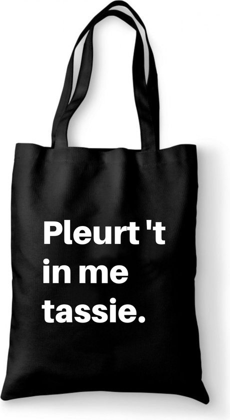 Katoenen tas - Pleurt ’t in me tassie - tas zwart katoen - tas met de tekst - tassen - tas met tekst - katoenen tas met quote