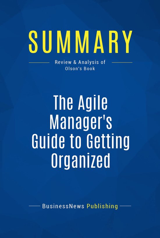 Summary: The Agile Manager's Guide to Getting Organized