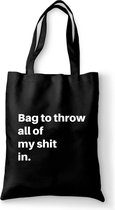 Bag to throw all of my shit in - tas zwart katoen - tas met de tekst - tassen - tas met tekst - katoenen tas met quote