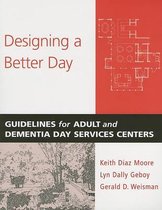 Designing a Better Day - Guidelines for Adult and Dementia Day Service Centers