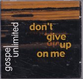 Don 't give up on me - Gospel Unlimited / CD Christelijk - Koor - Band - Opwekking - Praise - Worship