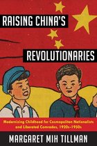 Studies of the Weatherhead East Asian Institute, Columbia University - Raising China's Revolutionaries