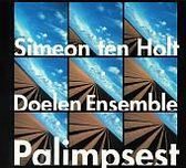 Simeon Ten Holt: Palimpsest / The Doelen Ensemble