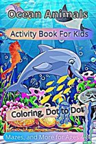Ocean Animals Activity Book For Kids: Coloring, Dot to Dot, Mazes, and More for Ages 4-8