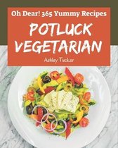 Oh Dear! 365 Yummy Potluck Vegetarian Recipes