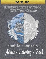 Relieve Your Stress, Kill Your Stress. Mandala - Animals - Adults - Coloring - Book.