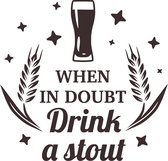 Muursticker when in doubt drink a stout in de kleur zwart
