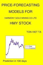 Price-Forecasting Models for Harmony Gold Mining CO Ltd HMY Stock