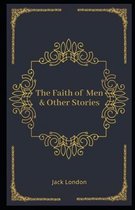 The Faith of Men & Other Stories Illustrated