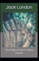 The Faith of Men & Other Stories [Annotated]: