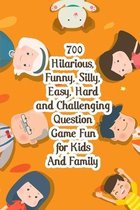 700 Hilarious, Funny, Silly, Easy, Hard And Challenging Question Game Fun For Kids And Family