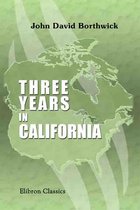 Elibron Classics - Three Years in California. [1851-54].