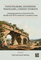 Publications of the Association for the Study of Travel in Egypt and the Near East- Pious Pilgrims, Discerning Travellers, Curious Tourists: Changing Patterns of Travel to the Middle East from Medieval to Modern Times