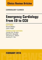 Emergency Cardiology: From ED to CCU, An Issue of Cardiology Clinics, E-Book