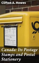 Canada: Its Postage Stamps and Postal Stationery