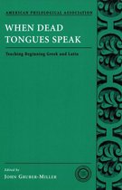 Society for Classical Studies Classical Resources - When Dead Tongues Speak