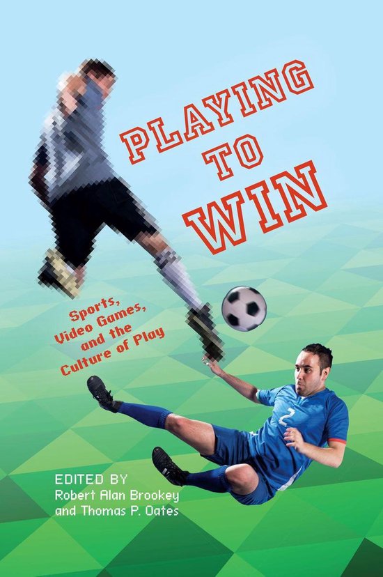 Playing to Win Playing to Win: Sports, Video Games, and the  ... - cover
