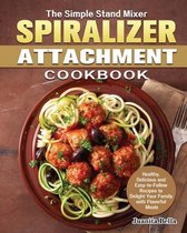 The Simple Stand Mixer Spiralizer Attachment Cookbook