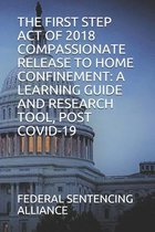 First Step Act of 2018-The First Step Act of 2018 Compassionate Release to Home Confinement