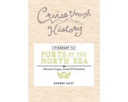 Cruise Through History- Cruise Through History - Itinerary 12 - Ports of the North Sea
