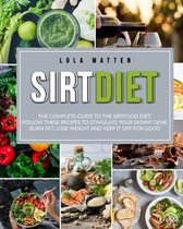 Sirt Diet: The Complete Guide to the Sirtfood Diet, follow these Recipes to stimulate your Skinny Gene, burn Fat, lose Weight and keep it off